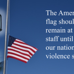 The American flag should remain at half-staff until we cure our national gun violence sickness.