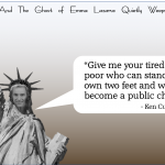 Give me your tired and your poor who can stand on their own two feet and who will not become a public charge. - Ken Cuccinelli